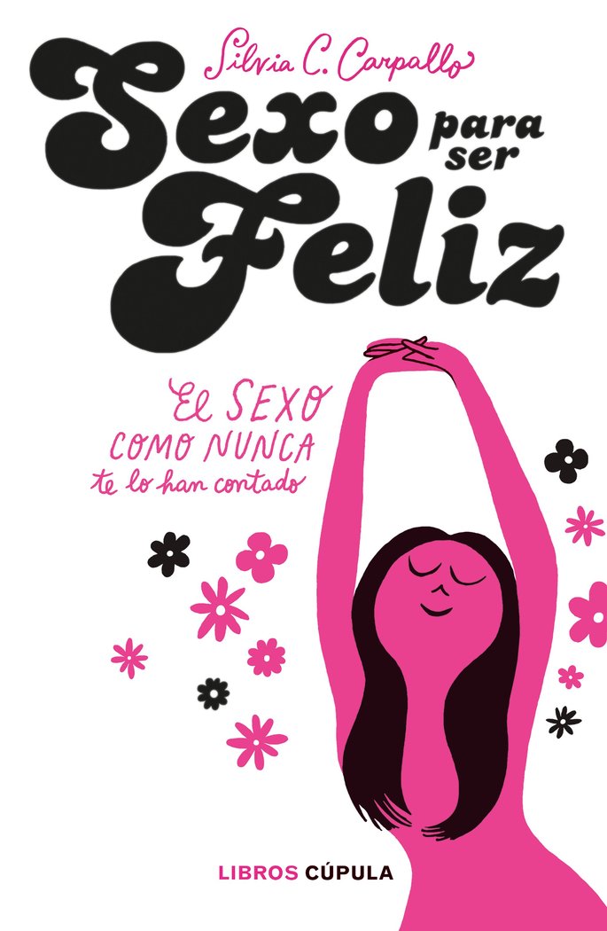 Sexo para ser feliz, de C. Carpallo, Silvia | portada del libro