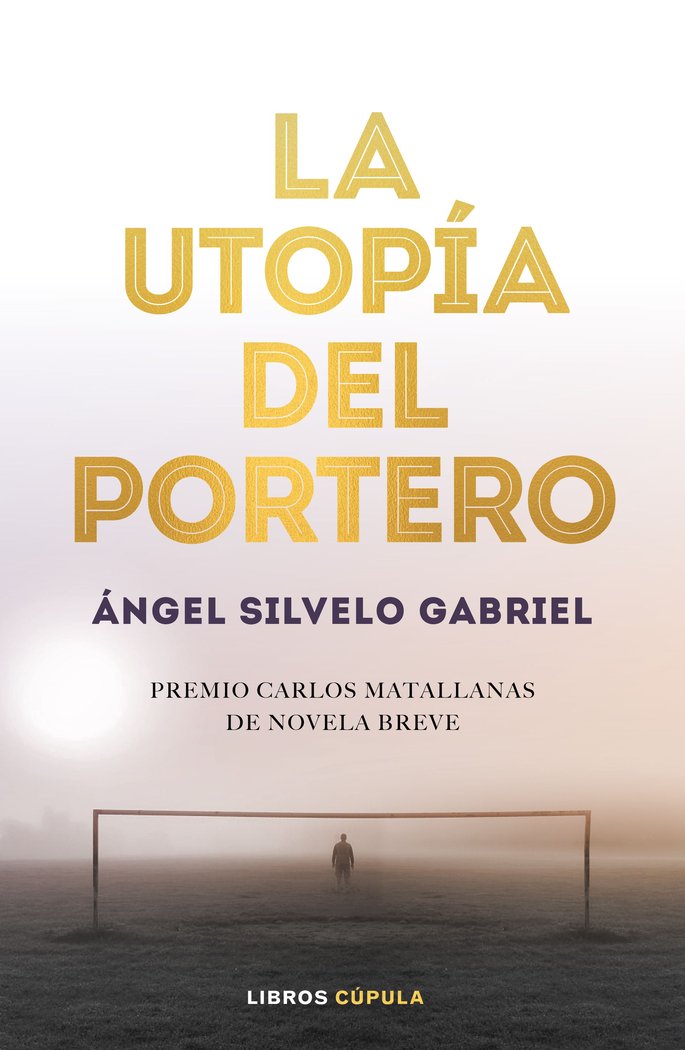 La utopía del portero, de Silvelo Gabriel, Ángel | portada del libro