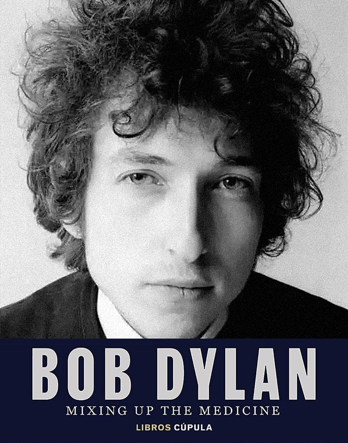 BOB DYLAN. MIXING UP THE MEDICINE, de MARK DAVIDSON | portada del libro