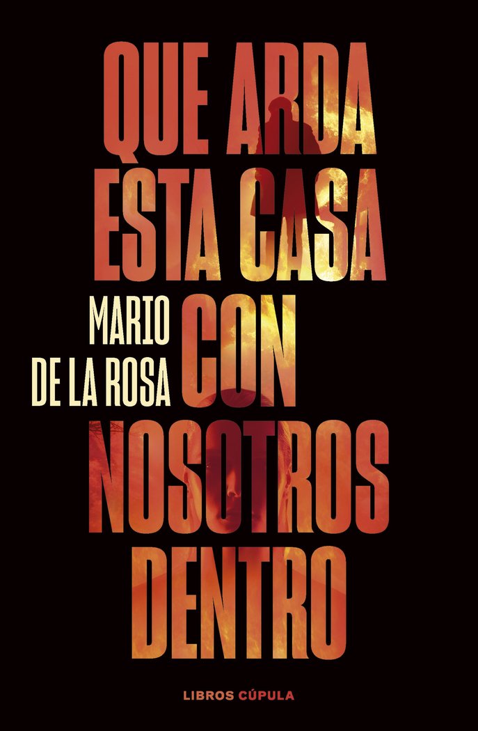 QUE ARDA ESTA CASA CON NOSOTROS DENTRO, de MARIO DE LA ROSA | portada del libro