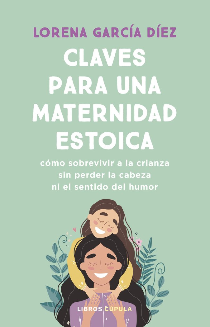 CLAVES PARA UNA MATERNIDAD ESTOICA, de LORENA GARCIA DIEZ | portada del libro