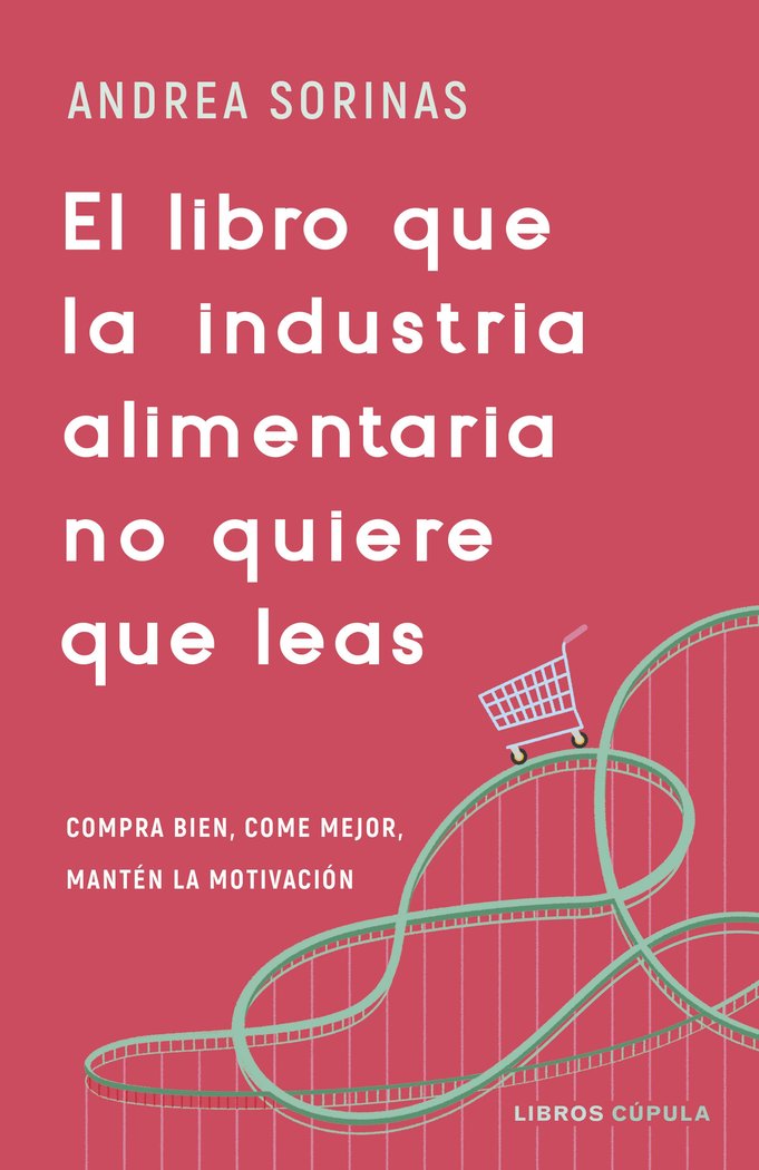 EL LIBRO QUE LA INDUSTRIA ALIMENTARIA NO QUIERE QU, de ANDREA SORINAS | portada del libro