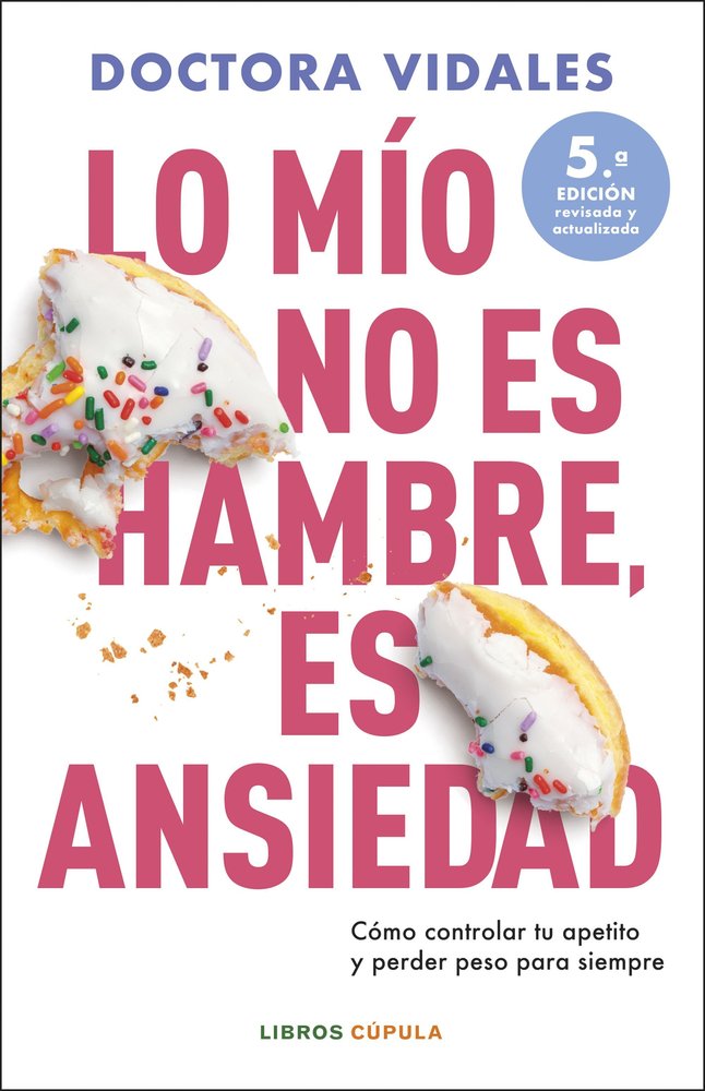 LO MIO NO ES HAMBRE ES ANSIEDAD NUEVA EDICION ACTUALIZADA, de DRA VIDALES | portada del libro