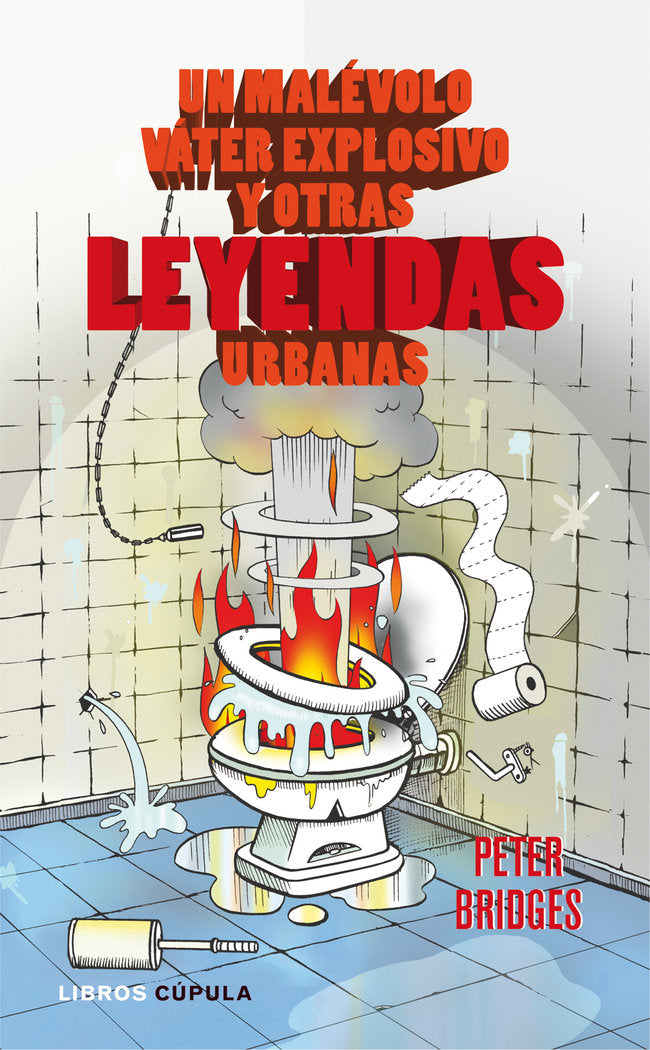 Un malévolo váter explosivo y otras leyendas urbanas, de PETER BRIDGES | portada del libro