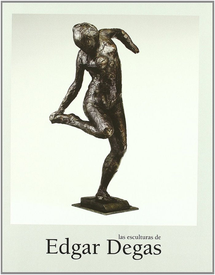 LAS ESCULTURAS DE EDGAR DEGAS (ESP-ING-VAL) (CAT.EXPOSICION), de DEGAS | portada del libro