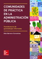 Comunidades de practica en la Administracion publica. Transferencia de aprendizajes informales., de ALEIX BARRERA COROMINAS |