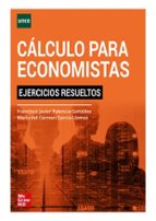 CALCULO PARA ECONOMISTAS EJERCICOS RESUELTOS, de FRANCISCO JAVIER PALENCIA GONZALEZ | portada del libro