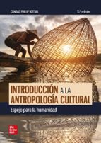 INTRODUCCION A LA ANTROPOLOGIA CULTURAL. ESPEJO PARA LA HUMANIDAD, de Conrad Phillip Kottak | portada del libro