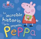 La increíble historia de la pequeña Peppa | Mi increíble historia (Peppa Pig. Libro juguete), de Varios autores | portada del
