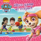 ¡Que gane el mejor! (Paw Patrol | Patrulla Canina. Un cuento), de Varios autores | portada del libro
