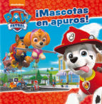 ¡Mascotas en apuros! (Paw Patrol | Patrulla Canina. Un cuento), de Varios autores | portada del libro