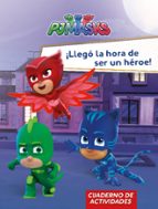 ¡Llegó la hora de ser un héroe! (PJ Masks. Actividades), de Varios autores | portada del libro