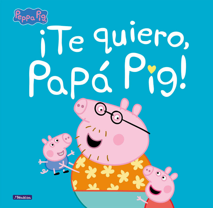 ¡Te quiero, Papá Pig! (Peppa Pig. Un cuento), de Hasbro | portada del libro