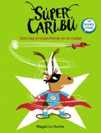 Solo hay un superhéroe en la ciudad (Súper Caribú  2), de Magali Le Huche | portada del libro