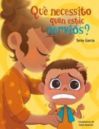 Què necessito quan estic nerviós? (Què necessito quan...?), de Tania García | portada del libro