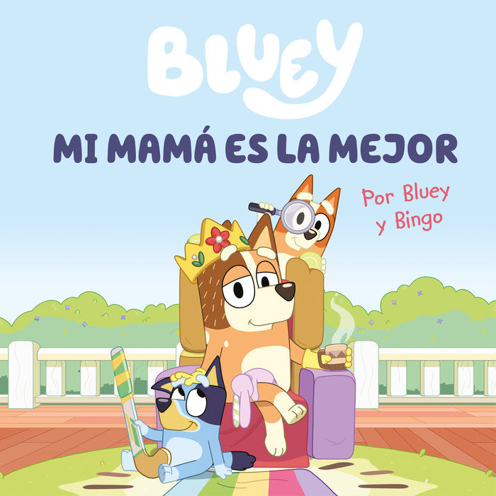 Mi mamá es la mejor (edición en español) (Bluey. Un cuento  6), de BLUEY | portada del libro