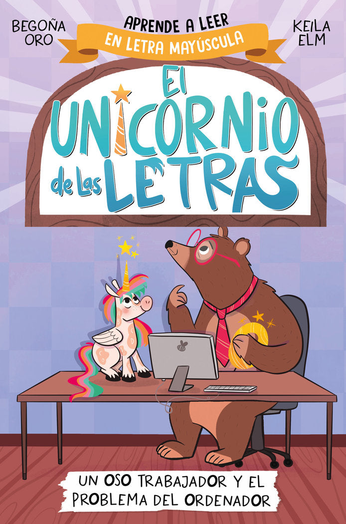 Un oso trabajador y el problema del ordenador (El unicornio de las letras  2), de ORO | portada del libro
