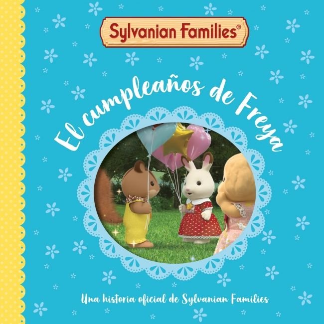 El cumpleaños de Freya (Sylvanian Families. Un cuento), de SYLVANIAN FAMILIES | portada del libro