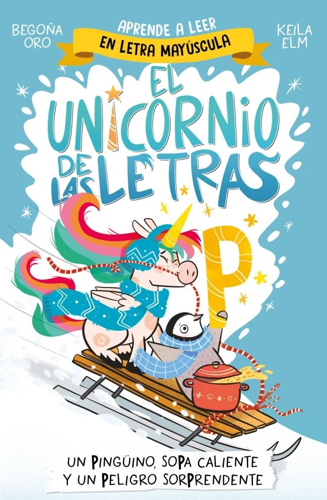 Un pingüino, sopa caliente y un peligro sorprendente (El unicornio de las letras  4), de BEGOÑA ORO | portada del libro
