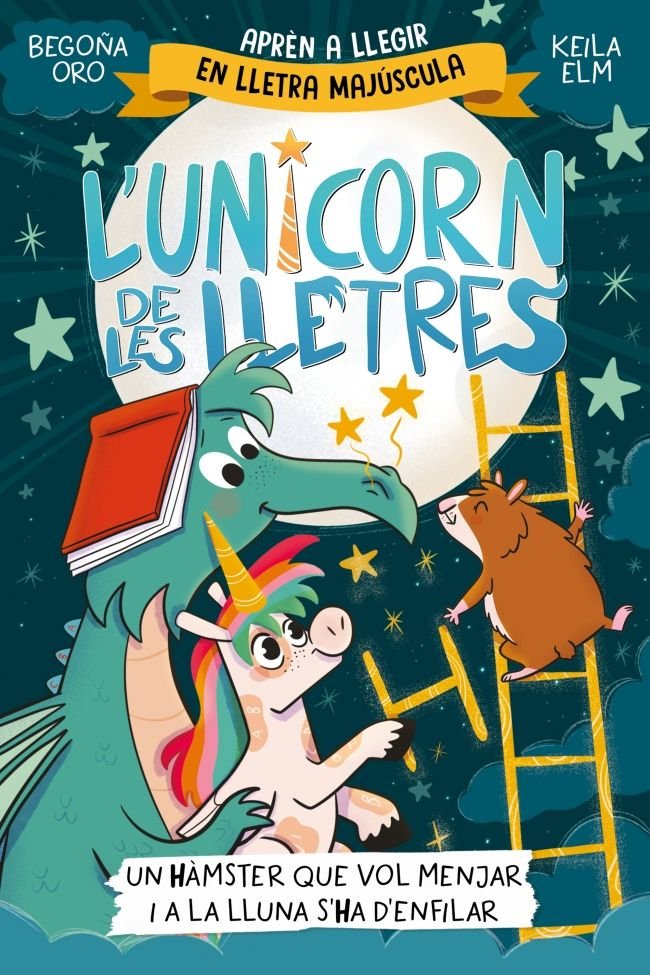 Un hàmster que vol menjar i a la Lluna s'ha d'enfilar (L'unicorn de les lletres  5), de BEGOÑA ORO | portada del libro