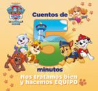 Cuentos de 5 minutos. Nos tratamos bien y hacemos equipo (Paw Patrol | Patrulla Canina. Recopilatorio de cuentos), de Nickelo