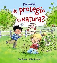 PER QUè HE DE PROTEGIR LA NATURA?, de GREEN, JEN | portada del libro