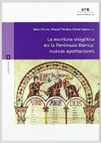 La escritura visigùtica en la PenÆnsula IbÄrica: nuevas aportaciones, de Varios autores | portada del libro