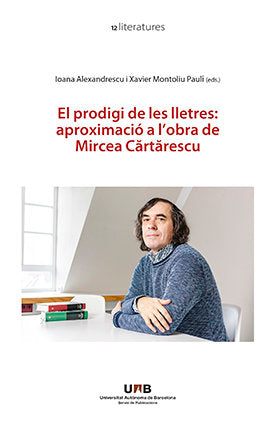 EL PRODIGI DE LES LLETRES: APROXIMACIO A L?OBRA DE MIRCEA CARTARESCU, de ALEXANDRESCU, IOANA | portada del libro