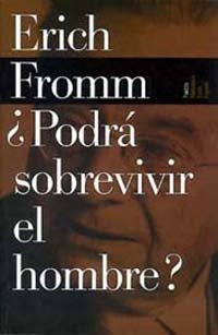 ¿Podrá sobrevivir el hombre?, de Fromm | portada del libro