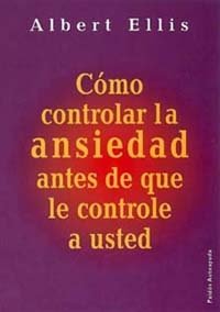 Cómo controlar la ansiedad antes de que le controle a usted, de ELLIS | portada del libro