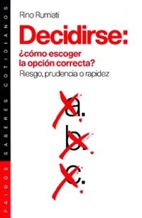 Decidirse: ¿cómo escoger la opción correcta?, de Rumiati | portada del libro