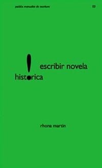 Escribir novela histórica, de Martin, Rhona | portada del libro