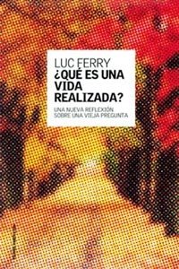 ¿Qué es una vida realizada?, de Ferry | portada del libro