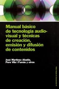Manual básico de tecnología audiovisual y técnicas de creación, emisión y difusi, de Martínez, José | portada del libro