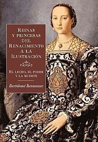 Reinas y princesas del Renacimiento a la Ilustración, de Bennassar | portada del libro
