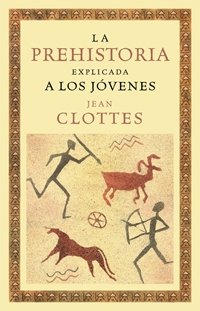 La prehistoria explicada a los jóvenes, de CLOTTES, JEAN | portada del libro