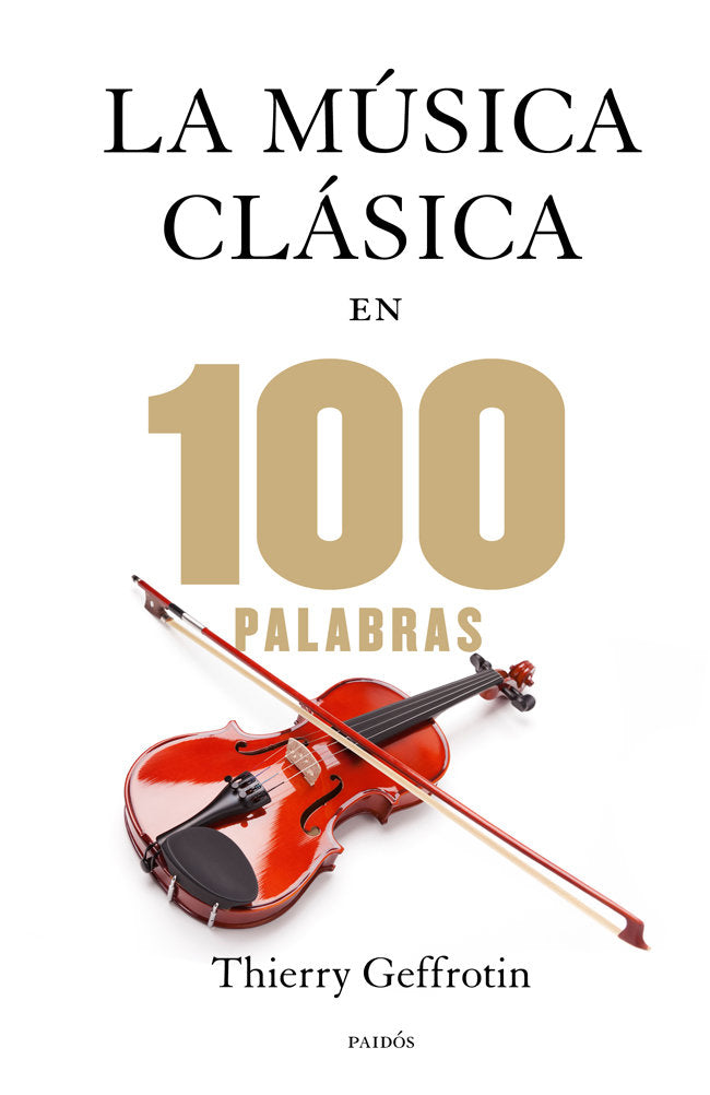 La música clásica en 100 palabras, de Geffrotin, Thierry | portada del libro