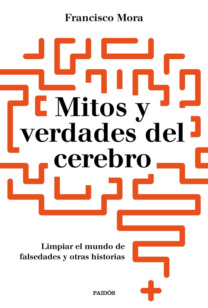 Mitos y verdades del cerebro, de Mora, Francisco | portada del libro