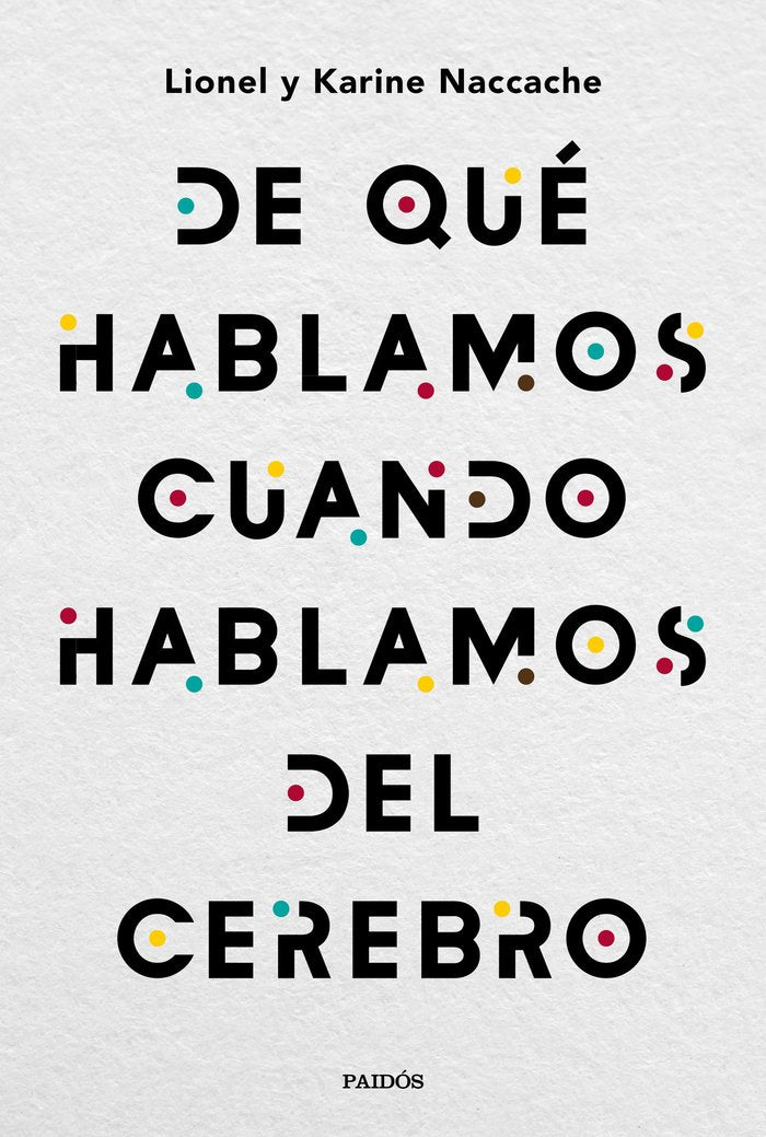 De qué hablamos cuando hablamos del cerebro, de Naccache, Lionel | portada del libro