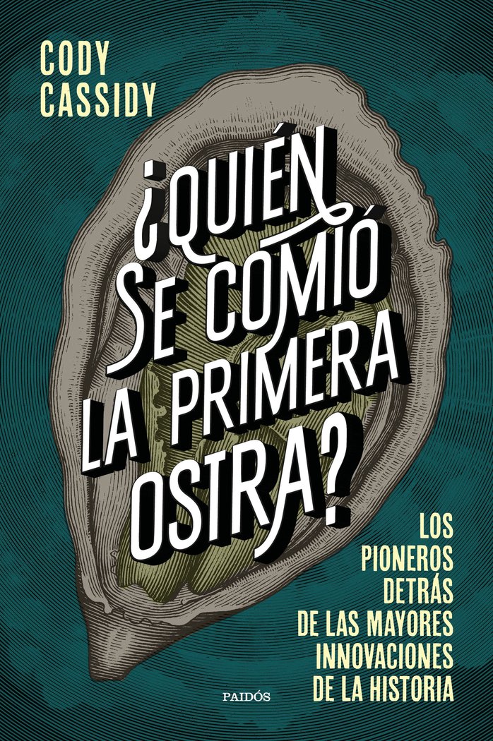 ¿QUIEN SE COMIO LA PRIMERA OSTRA?, de CODY CASSIDY | portada del libro