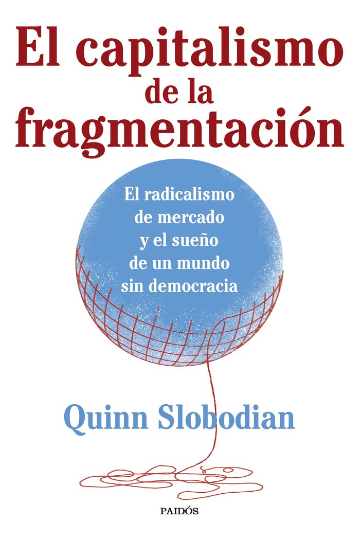 EL CAPITALISMO DE LA FRAGMENTACION, de QUINN SLOBODIAN | portada del libro