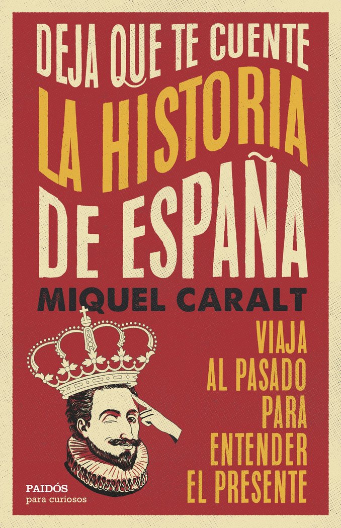 DEJA QUE TE CUENTE LA HISTORIA DE ESPAÑA, de MIQUEL CARALT GARRIDO | portada del libro