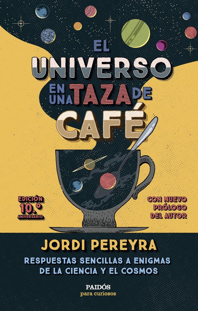 EL UNIVERSO EN UNA TAZA DE CAFE 10º ANIVERSARIO, de PEREYRA, JORDI | portada del libro
