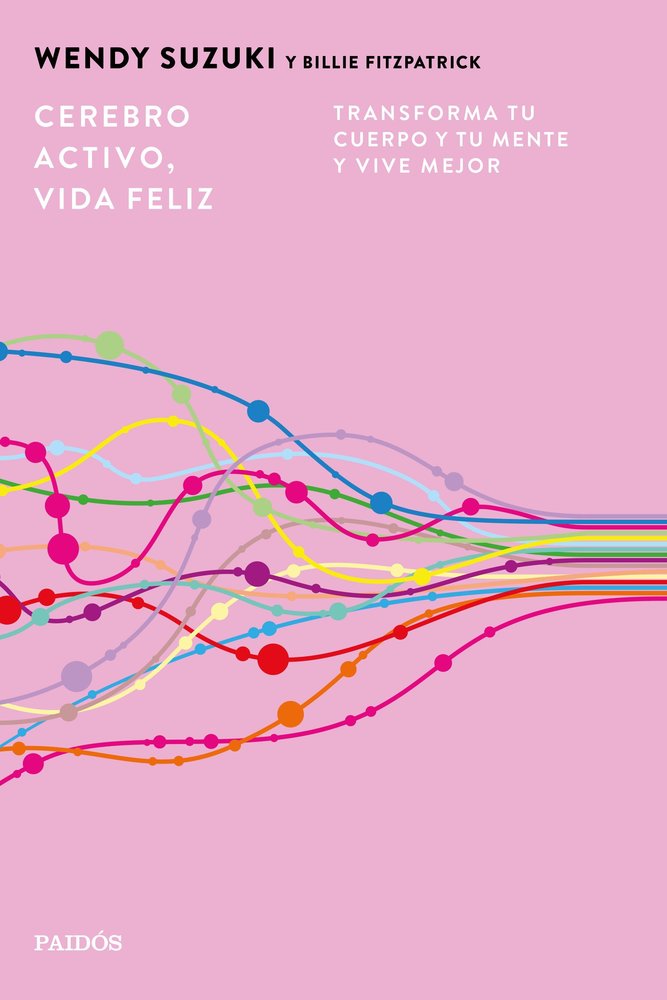 CEREBRO ACTIVO, VIDA FELIZ, de WENDY SUZUKI | portada del libro