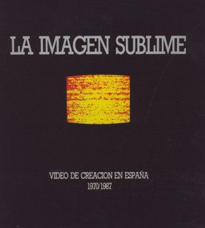 La imagen sublime. Vídeo de creación en España (1970-1987), de Palacio, Manuel | portada del libro