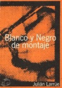 Blanco y negro de montaje, de Larrüe, Julián | portada del libro