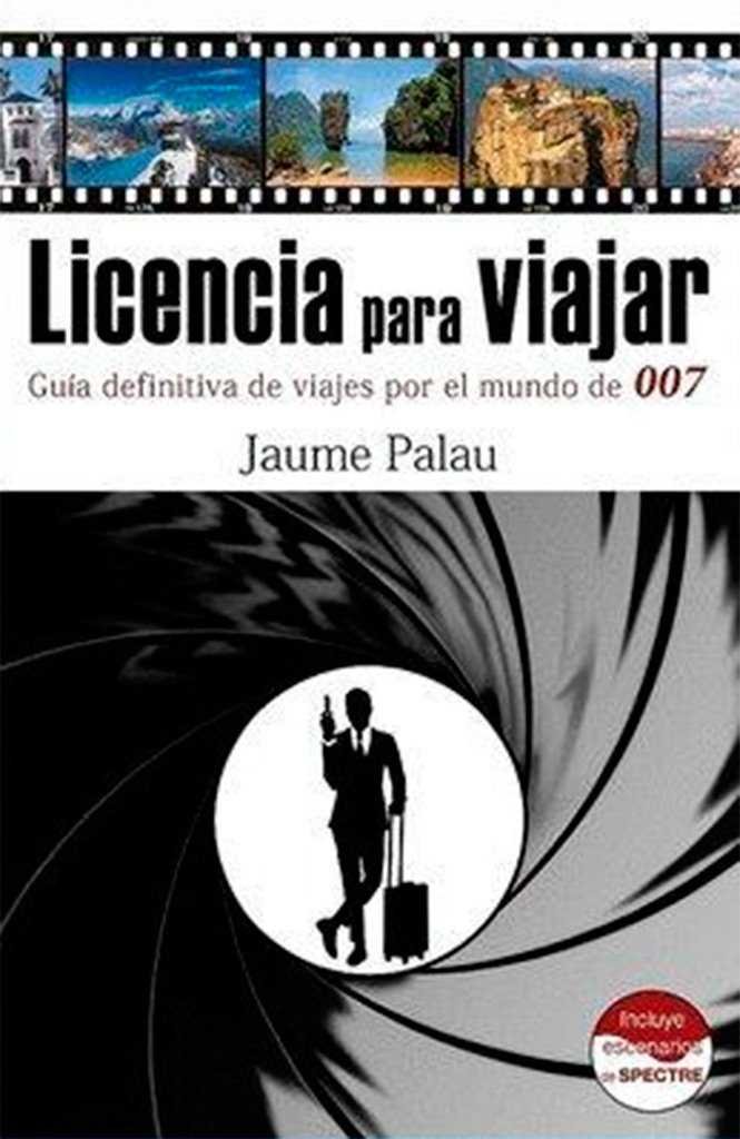 Licencia para viajar. Gu¡a definitiva de viajes por el mundo de 007, de PALAU RODRIGUEZ, JAUME | portada del libro