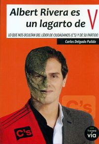 ALBERT RIVERA ES UN LAGARTO DE V, de DELGADO PULIDO | portada del libro
