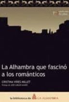 ALHAMBRA QUE FASCINO A LOS ROMANTICOS, LA, de Cristina Viñes Millet | portada del libro