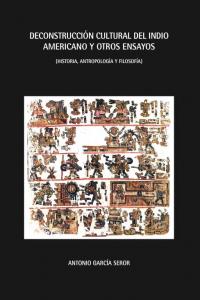DECONSTRUCCION CULTURAL DEL INDIO AMERICANO Y OTROS ENSAYOS, de GARCIA SEROR | portada del libro